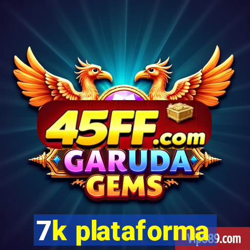 7k plataforma
